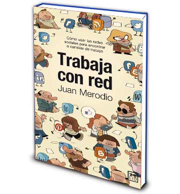 Libro de Juan Merodio, Trabaja con red, en el que se explica cómo usar las redes sociales para encontrar o cambiar de trabajo.