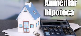 Aumentar hipoteca o rehipotecar, mejores opciones