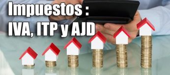 Explicación de los impuestos de las viviendas: IVA, ITP y AJD