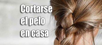 Cómo cortarse el pelo en casa